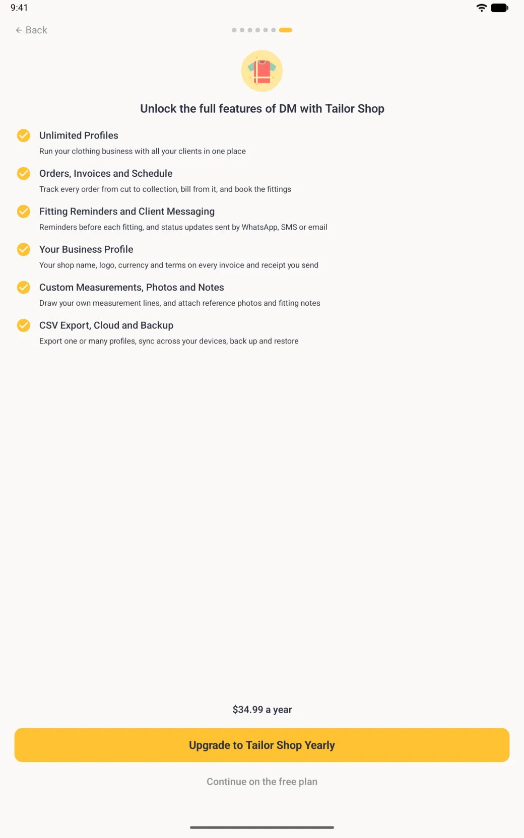 Tailor Shop offer page, last of seven page dots, with a shirt illustration, the heading Unlock the full features of DM with Tailor Shop and six ticked features (Unlimited Profiles; Orders, Invoices and Schedule; Fitting Reminders and Client Messaging; Your Business Profile; Custom Measurements, Photos and Notes; CSV Export, Cloud and Backup), a wide empty band, a yearly price line supplied by Google Play, a gold Upgrade to Tailor Shop Yearly button and a Continue on the free plan link.
