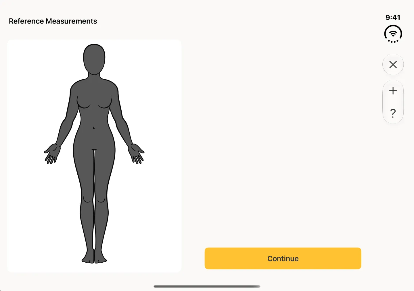 A Reference Measurements screen in landscape showing the profile's charcoal female figure on the left with no lines on it, a yellow Continue button on the right, and a close button and a plus and question mark pair in the vertical bar strip on the right edge.