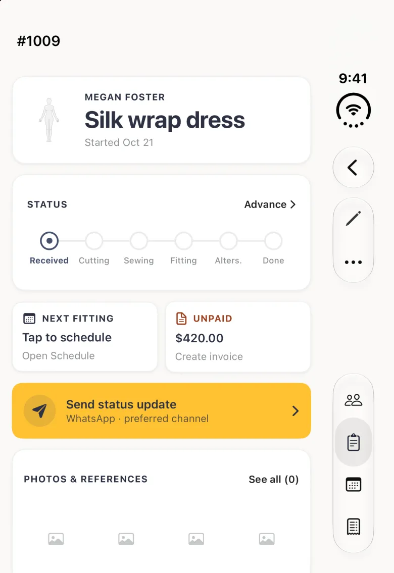 Order 1009 detail on the closed iPhone Duo with a back chevron and a capsule holding a pencil and a three-dot button in the vertical bar strip on the right edge, a card for Megan Foster reading Silk wrap dress, Started Oct 21, a six stage status track at Received with Advance on the right, a Next fitting card saying Tap to schedule and Open Schedule, an UNPAID card showing 420 dollars with Create invoice, a gold Send status update card marked WhatsApp preferred channel, and an empty Photos and References card.